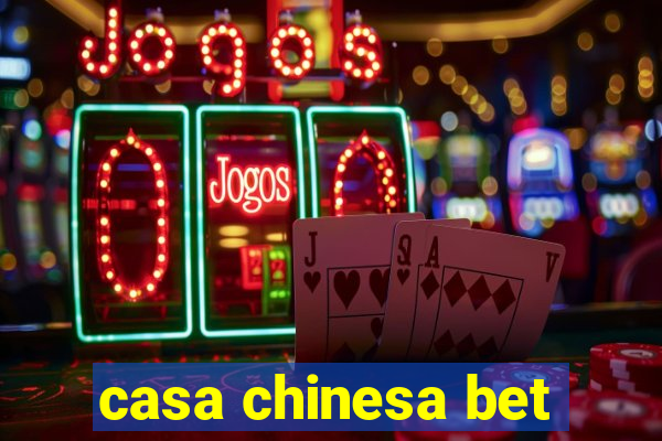 casa chinesa bet